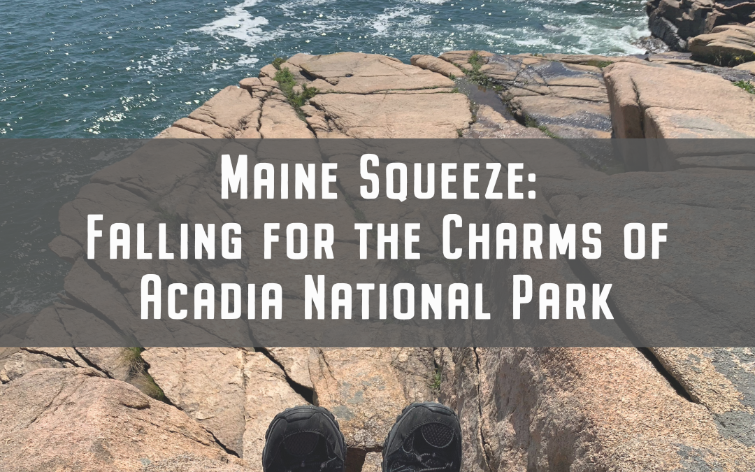 Maine Squeeze: Falling for the Charms of Acadia National Park