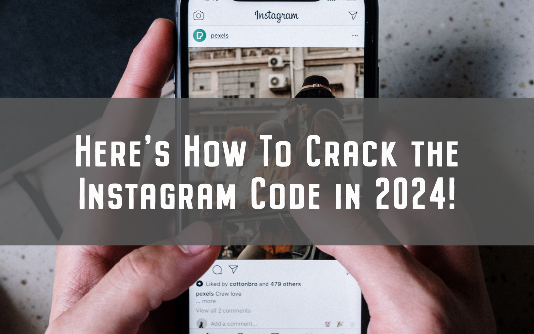 Here’s How To Crack the Instagram Code in 2024!